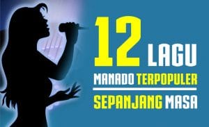 12 Lagu Manado Terpopuler Sepanjang Masa