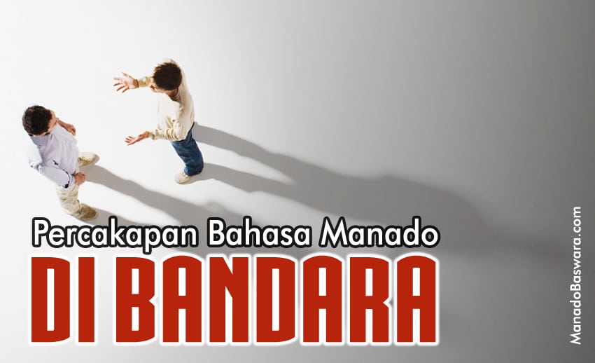 Read more about the article Percakapan Bahasa Manado Tematik: di Bandara